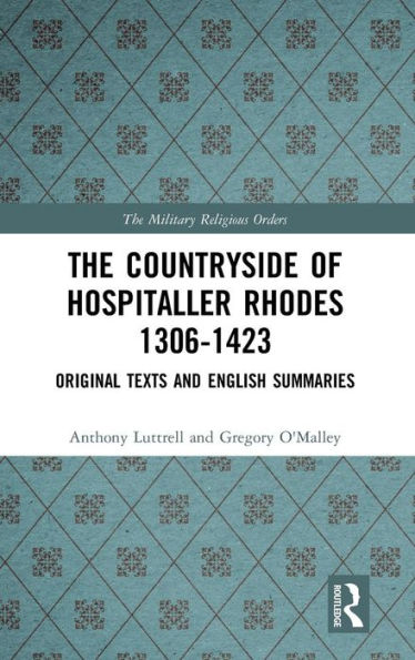 The Countryside Of Hospitaller Rhodes 1306-1423: Original Texts And English Summaries / Edition 1