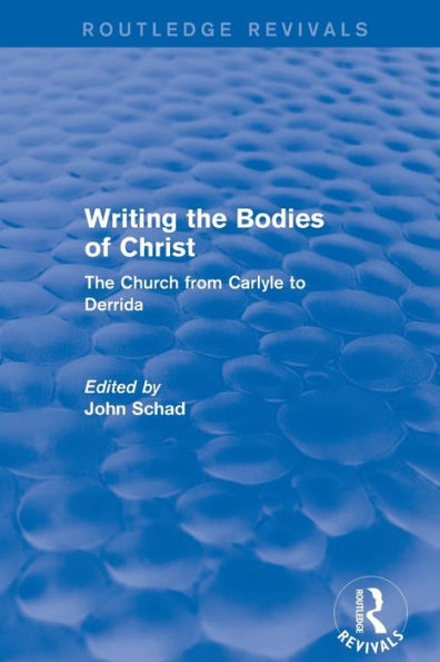 Revival: Writing The Bodies of Christ (2001): Church from Carlyle to Derrida
