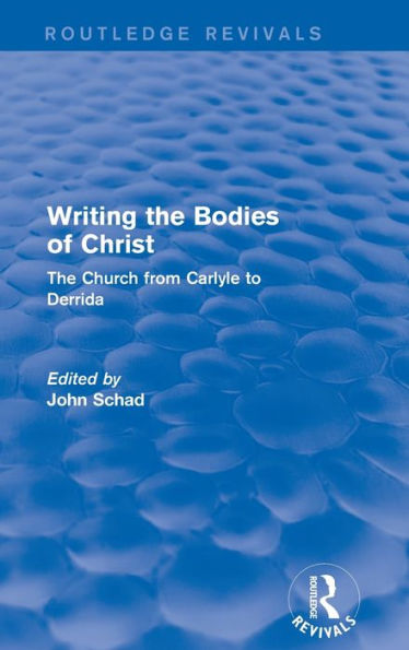 Revival: Writing the Bodies of Christ (2001): The Church from Carlyle to Derrida