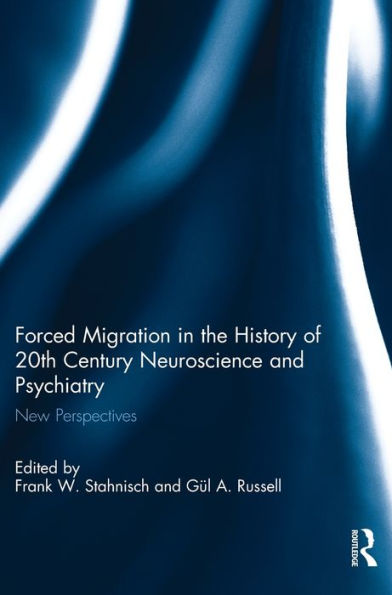 Forced Migration the History of 20th Century Neuroscience and Psychiatry: New Perspectives