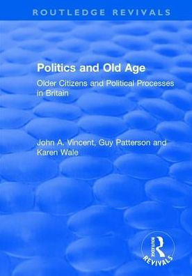 Politics and Old Age: Older Citizens Political Processes Britain