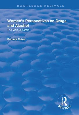 Women's Perspectives on Drugs and Alcohol: The Vicious Circle