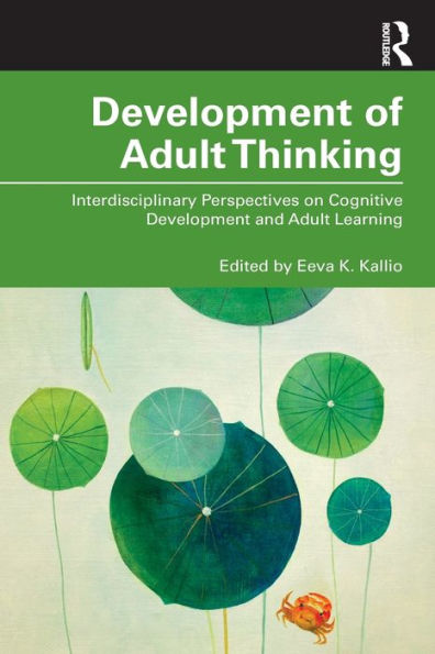 Development of Adult Thinking: Interdisciplinary Perspectives on Cognitive Development and Adult Learning / Edition 1