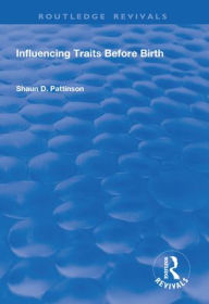 Title: Influencing Traits Before Birth / Edition 1, Author: Shaun D. Pattinson