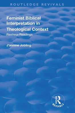 Feminist Biblical Interpretation Theological Context: Restless Readings