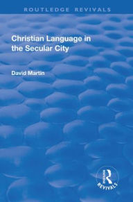 Title: Christian Language in the Secular City, Author: David Martin