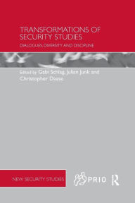 Title: Transformations of Security Studies: Dialogues, Diversity and Discipline / Edition 1, Author: Julian Junk