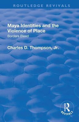 Maya Identities and the Violence of Place: Borders Bleed