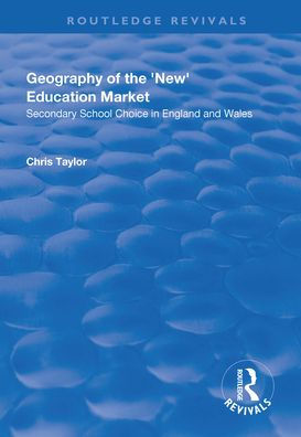 Geography of the 'New' Education Market: Secondary School Choice in England and Wales / Edition 1