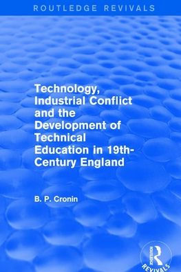 Technology, Industrial Conflict and the Development of Technical Education 19th-Century England