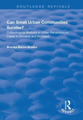 Can Small Urban Communities Survive?: Culturological Analysis Rehabilitation - Cases Slovenia and Scotland