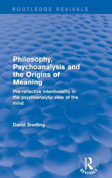 Revival: Philosophy, Psychoanalysis and the Origins of Meaning (2001): Pre-Reflective Intentionality Psychoanalytic View Mind