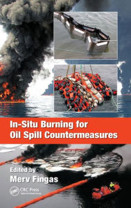 Title: In-Situ Burning for Oil Spill Countermeasures / Edition 1, Author: Merv Fingas