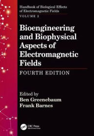 Title: Bioengineering and Biophysical Aspects of Electromagnetic Fields, Fourth Edition / Edition 4, Author: Ben Greenebaum