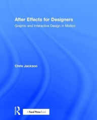 Title: After Effects for Designers: Graphic and Interactive Design in Motion, Author: Chris Jackson