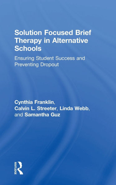 Solution Focused Brief Therapy in Alternative Schools: Ensuring Student Success and Preventing Dropout