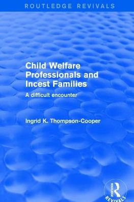 Child Welfare Professionals and Incest Families: A Difficult Encounter