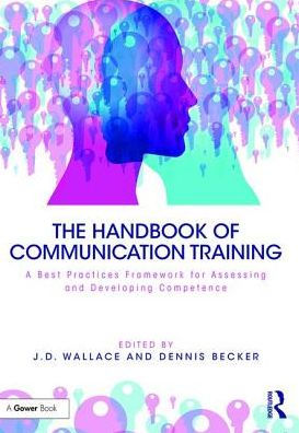 The Handbook of Communication Training: A Best Practices Framework for Assessing and Developing Competence / Edition 1