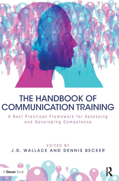 The Handbook of Communication Training: A Best Practices Framework for Assessing and Developing Competence