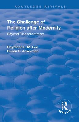 The Challenge of Religion after Modernity: Beyond Disenchantment