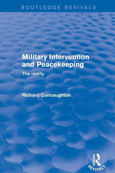 Military Intervention and Peacekeeping: The Reality: The Reality / Edition 1