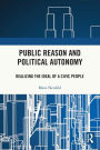 Public Reason and Political Autonomy: Realizing the Ideal of a Civic People / Edition 1