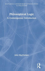 Title: Philosophical Logic: A Contemporary Introduction / Edition 1, Author: John MacFarlane