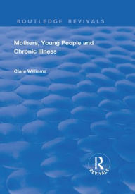 Title: Mothers, Young People and Chronic Illness, Author: Clare Williams