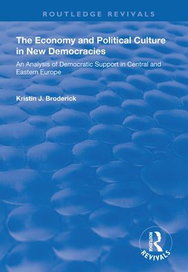 The Economy and Political Culture New Democracies: An Analysis of Democratic Support Central Eastern Europe: Europe