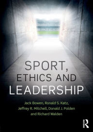 Title: Sport, Ethics and Leadership / Edition 1, Author: Jack Bowen