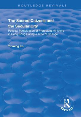 the Sacred Citizens and Secular City: Political Participation of Protestant Ministers Hong Kong