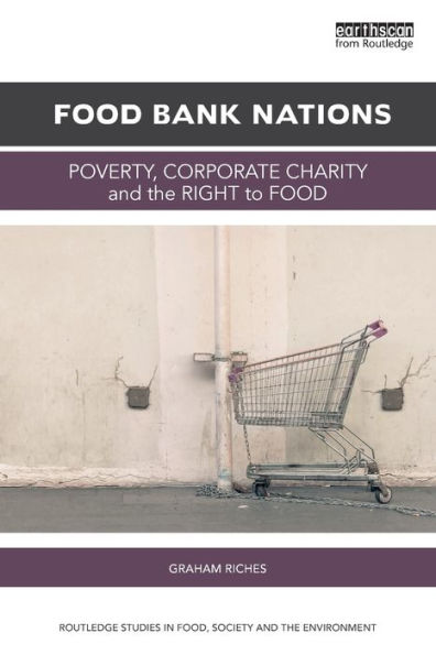 Food Bank Nations: Poverty, Corporate Charity and the Right to Food / Edition 1