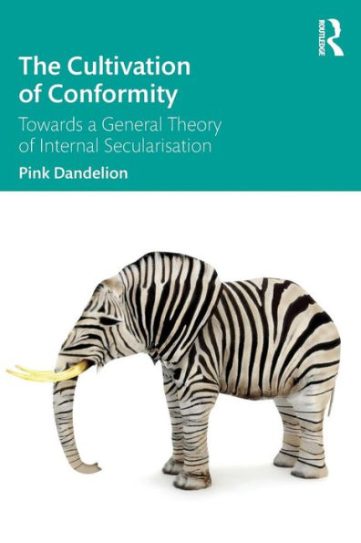 The Cultivation of Conformity: Towards a General Theory of Internal Secularisation / Edition 1