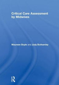 Title: Critical Care Assessment by Midwives / Edition 1, Author: Maureen Boyle