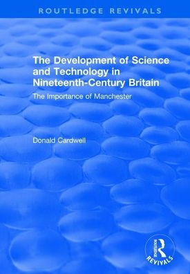 The Development of Science and Technology Nineteenth-Century Britain: Importance Manchester