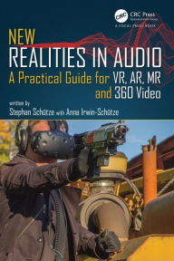 Title: New Realities in Audio: A Practical Guide for VR, AR, MR and 360 Video. / Edition 1, Author: Stephan Schütze