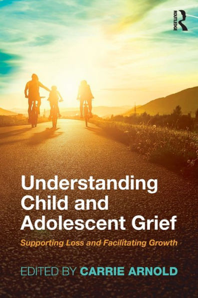 Understanding Child and Adolescent Grief: Supporting Loss and Facilitating Growth / Edition 1