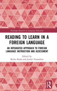 Title: Reading to Learn in a Foreign Language: An Integrated Approach to Foreign Language Instruction and Assessment / Edition 1, Author: Keiko Koda
