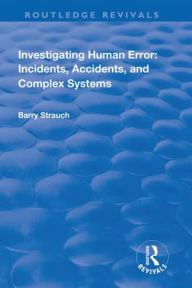 Title: Investigating Human Error: Incidents, Accidents and Complex Systems, Author: Barry Strauch