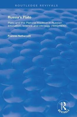 Russia's Plato: Plato and the Platonic Tradition in Russian Education, Science and Ideology (1840-1930) / Edition 1