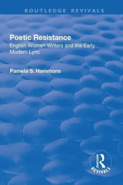 Poetic Resistance: English Women Writers and the Early Modern Lyric