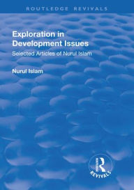 Title: Exploration in Development Issues: Selected Articles of Nurul Islam, Author: Nurul Islam