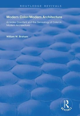 Modern Color/Modern Architecture: Amédée Ozenfant and the Genealogy of Color Architecture