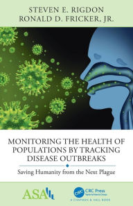Title: Monitoring the Health of Populations by Tracking Disease Outbreaks: Saving Humanity from the Next Plague / Edition 1, Author: Steven E Rigdon