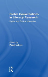 Title: Global Conversations in Literacy Research: Digital and Critical Literacies, Author: Peggy Albers