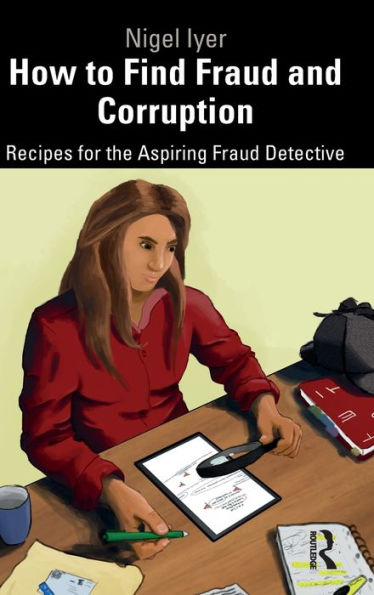 How to Find Fraud and Corruption: Recipes for the Aspiring Fraud Detective / Edition 1