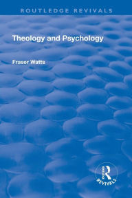 Title: Theology and Psychology / Edition 1, Author: Fraser Watts
