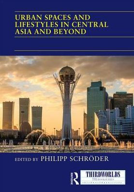 Urban Spaces and Lifestyles Central Asia Beyond