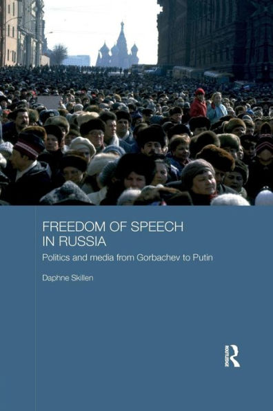 Freedom of Speech in Russia: Politics and Media from Gorbachev to Putin