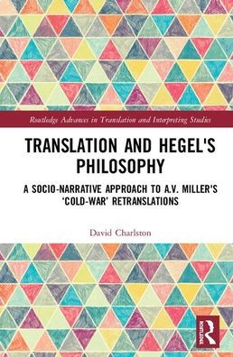 Translation and Hegel's Philosophy: A Transformative, Socio-narrative Approach to A.V. Miller's Cold-War Retranslations